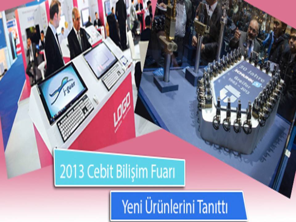 2013 Cebit Bilişim Fuarı Kapılarını Açtı ve Yeni Ürünlerini Tanıttı